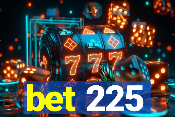 bet 225